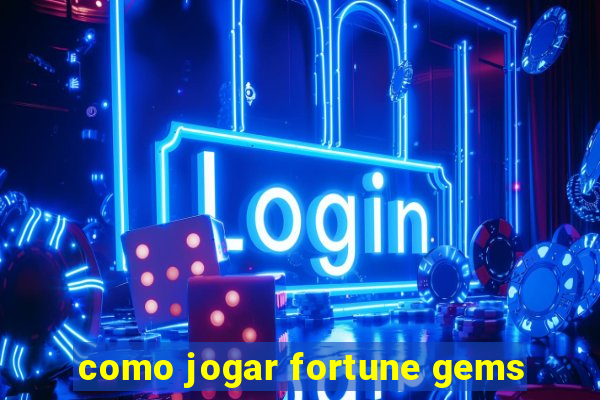 como jogar fortune gems